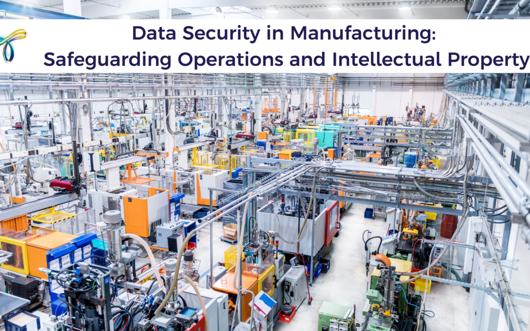 Data Security in Manufacturing: Safeguarding Operations and Intellectual Property