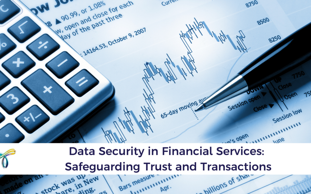 Data Security in Financial Services: Safeguarding Trust and Transactions