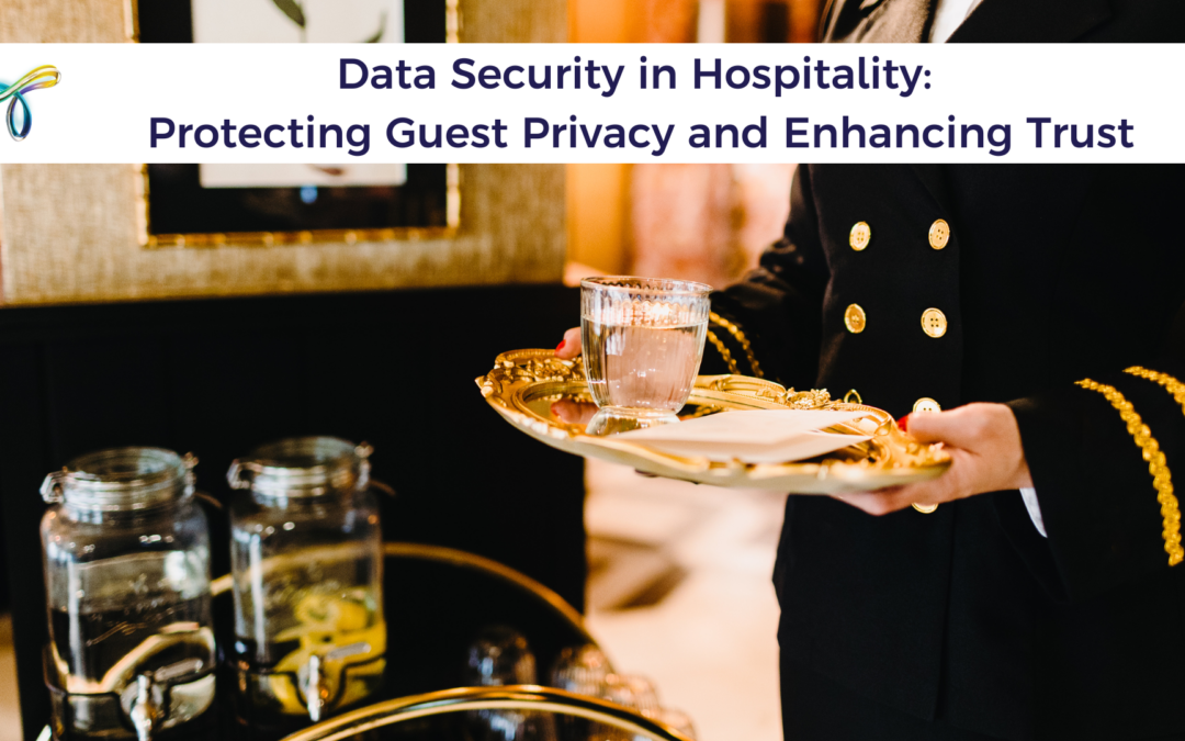 Data Security in Hospitality: Protecting Guest Privacy and Enhancing Trust