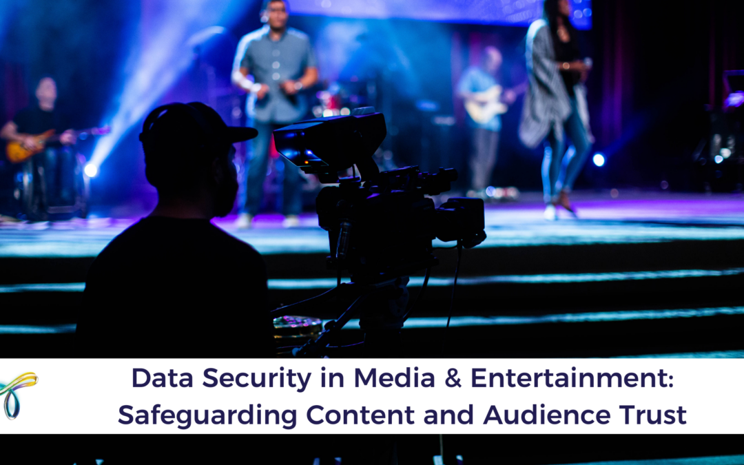 Data Security in Media & Entertainment: Safeguarding Content and Audience Trust