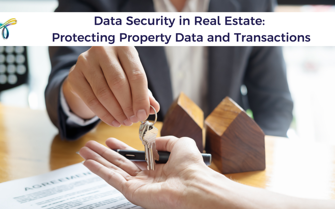 Data Security in Real Estate: Protecting Property Data and Transactions