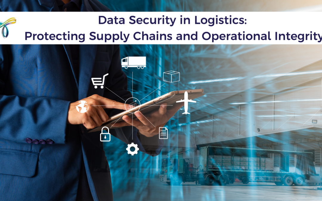 Data Security in Logistics: Protecting Supply Chains and Operational Integrity